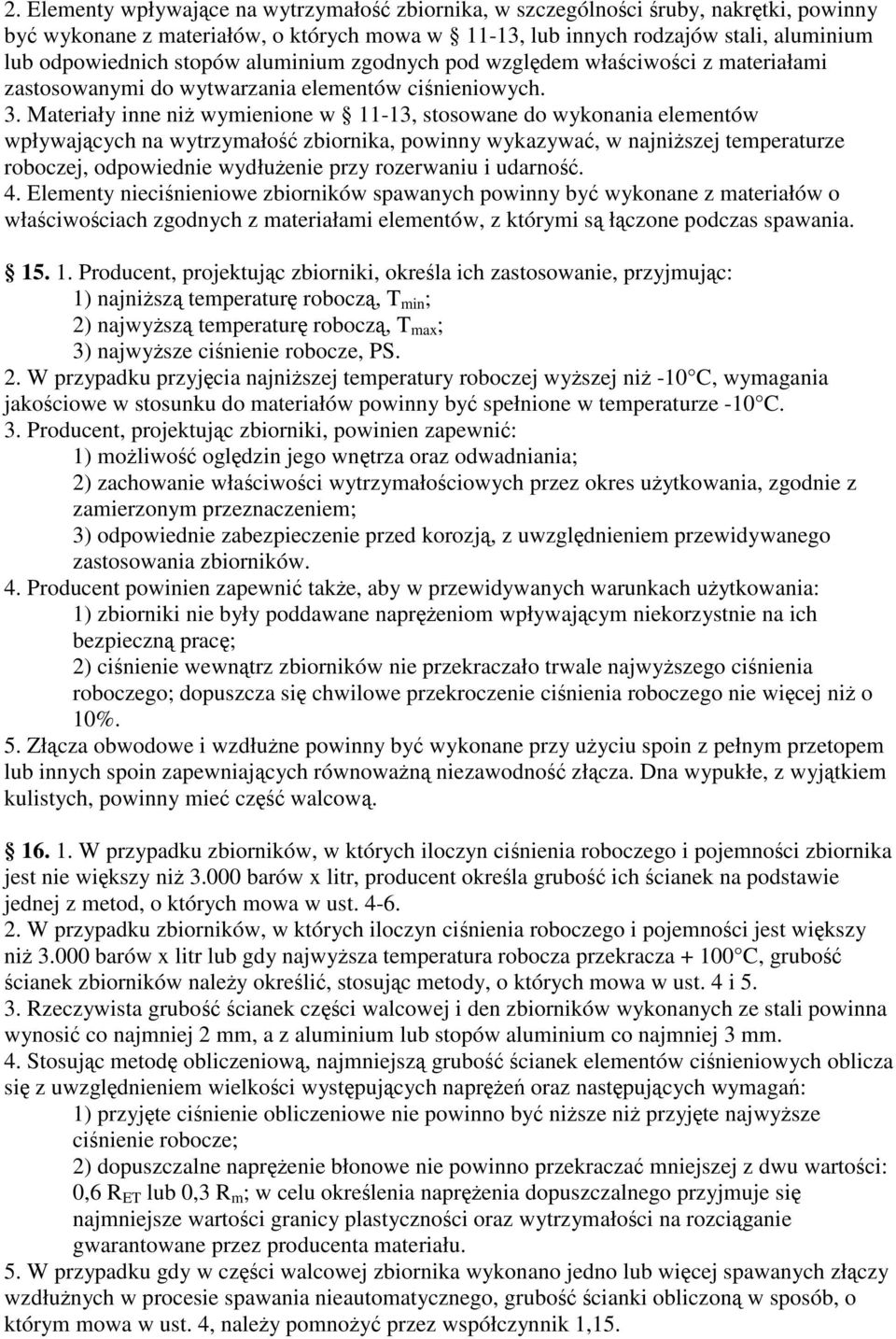 Materiały inne ni wymienione w 11-13, stosowane do wykonania elementów wpływajcych na wytrzymało zbiornika, powinny wykazywa, w najniszej temperaturze roboczej, odpowiednie wydłuenie przy rozerwaniu