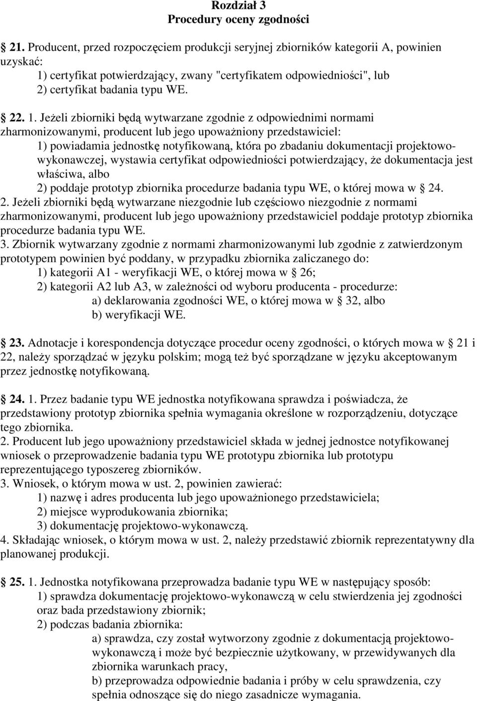 certyfikat potwierdzajcy, zwany "certyfikatem odpowiednioci", lub 2) certyfikat badania typu WE. 22. 1.