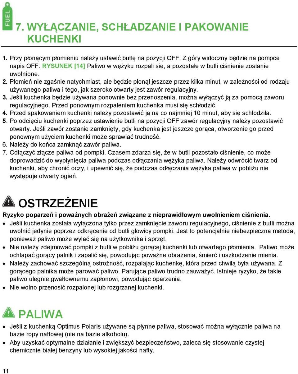 Płomień nie zgaśnie natychmiast, ale będzie płonął jeszcze przez kilka minut, w zależności od rodzaju używanego paliwa i tego, jak szeroko otwarty jest zawór regulacyjny. 3.