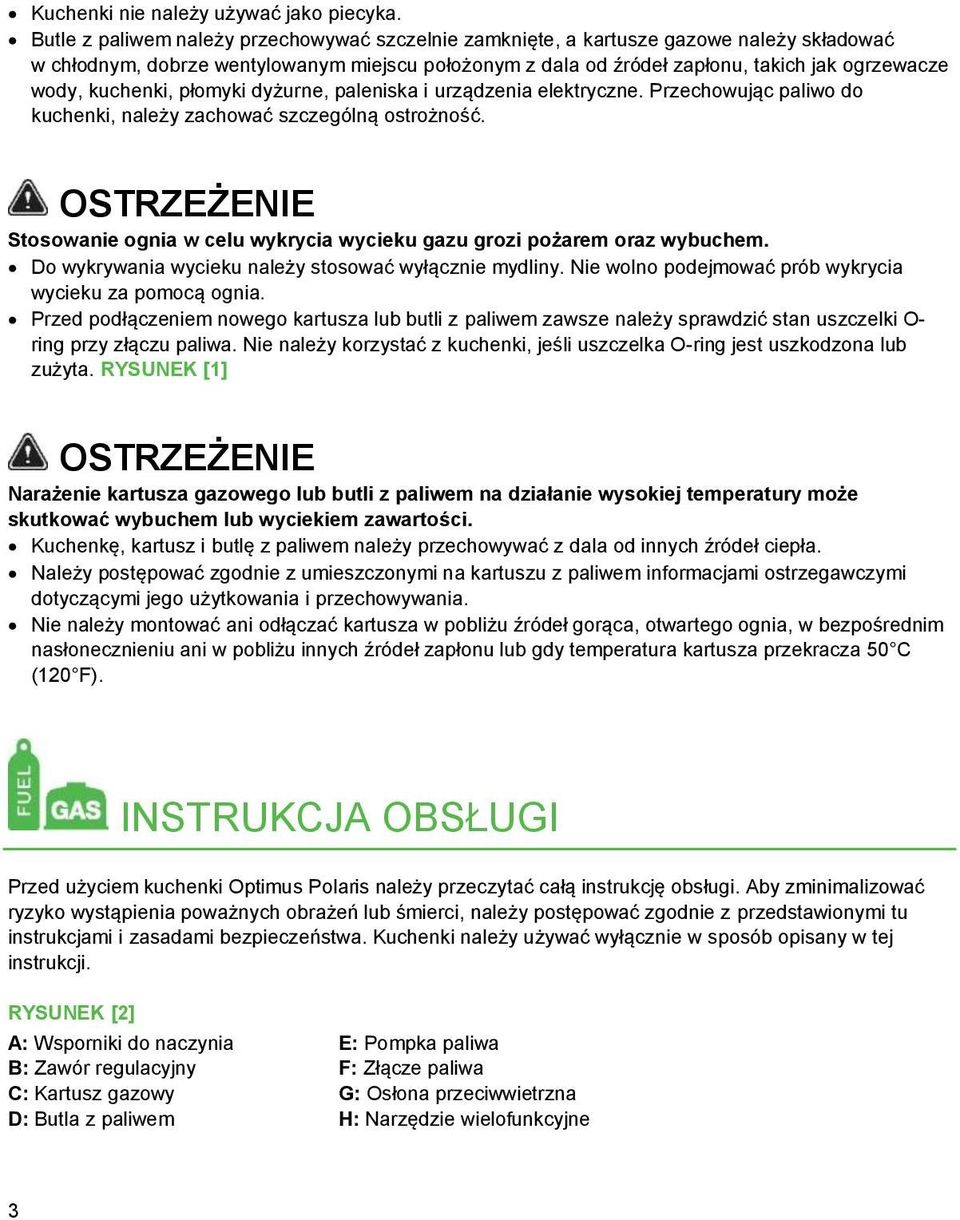 kuchenki, płomyki dyżurne, paleniska i urządzenia elektryczne. Przechowując paliwo do kuchenki, należy zachować szczególną ostrożność.