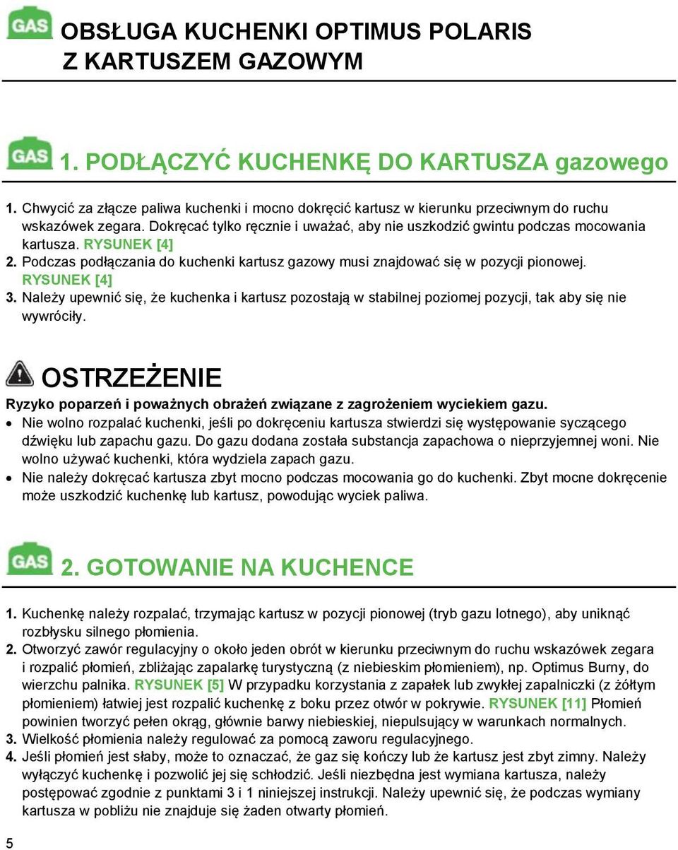 RYSUNEK [4] 2. Podczas podłączania do kuchenki kartusz gazowy musi znajdować się w pozycji pionowej. RYSUNEK [4] 3.
