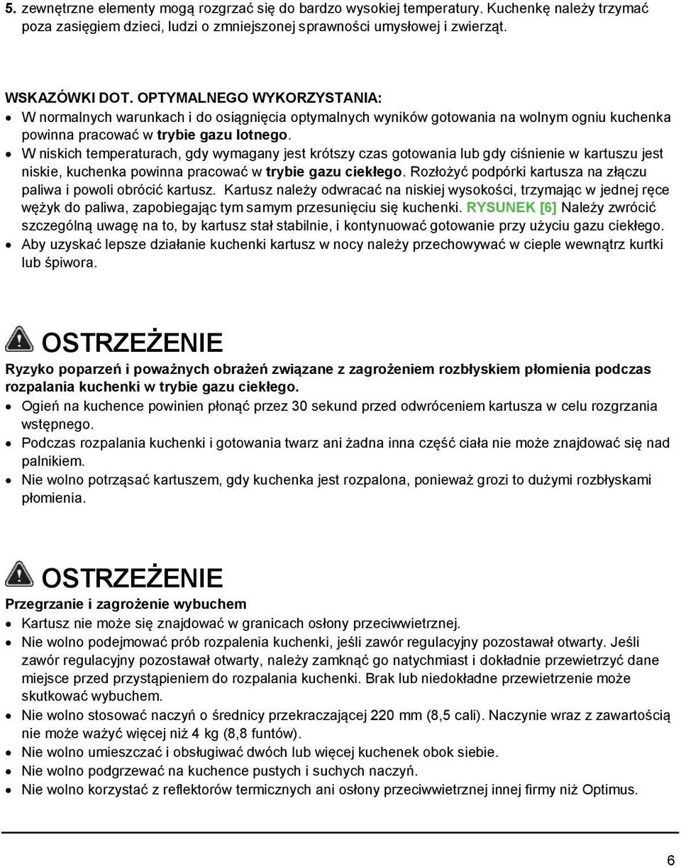 W niskich temperaturach, gdy wymagany jest krótszy czas gotowania lub gdy ciśnienie w kartuszu jest niskie, kuchenka powinna pracować w trybie gazu ciekłego.