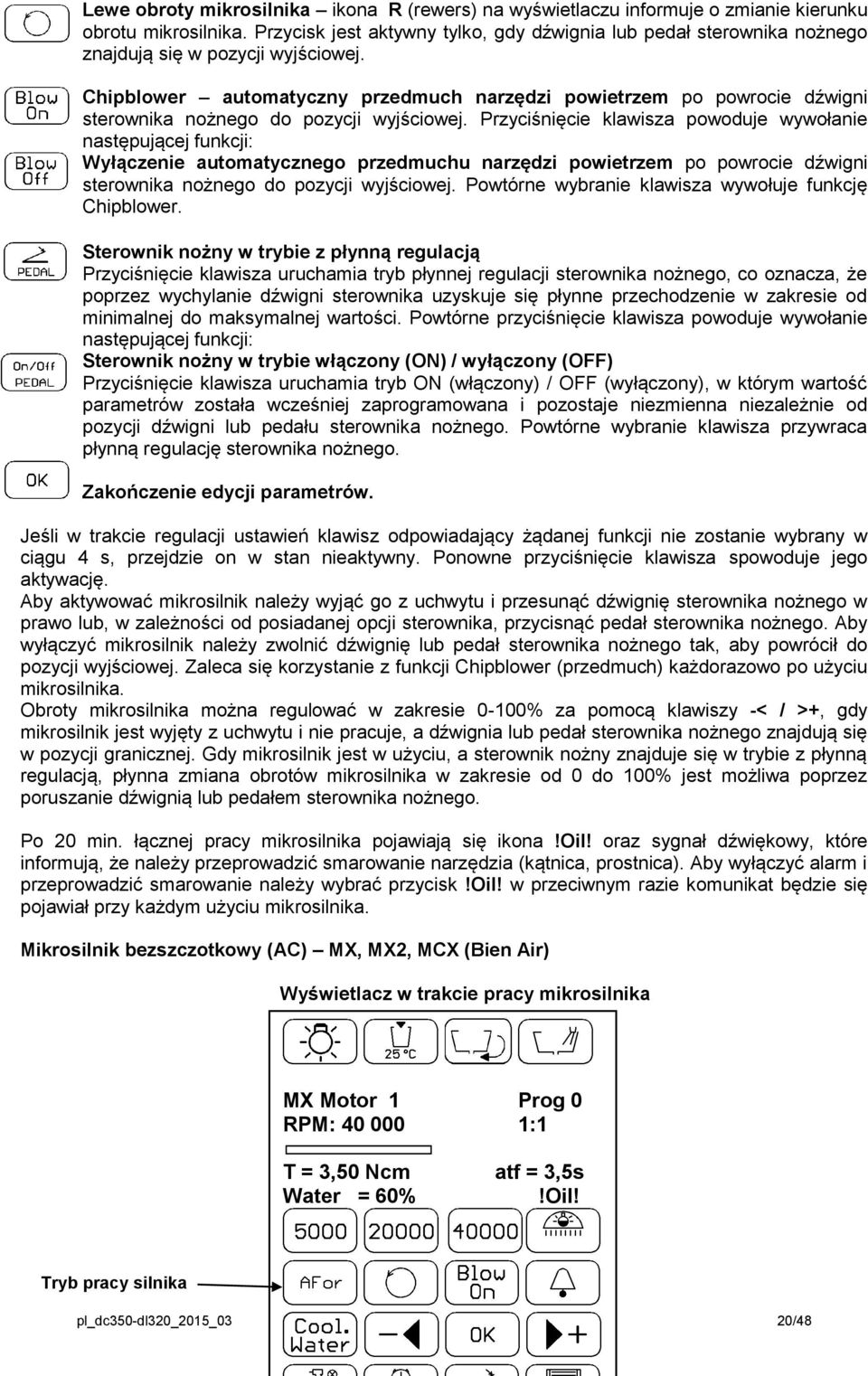 Chipblower automatyczny przedmuch narzędzi powietrzem po powrocie dźwigni sterownika nożnego do pozycji wyjściowej.