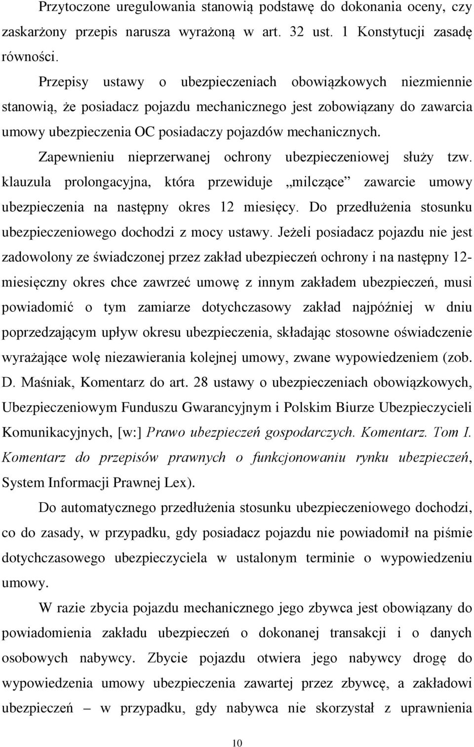 Zapewnieniu nieprzerwanej ochrony ubezpieczeniowej służy tzw. klauzula prolongacyjna, która przewiduje milczące zawarcie umowy ubezpieczenia na następny okres 12 miesięcy.