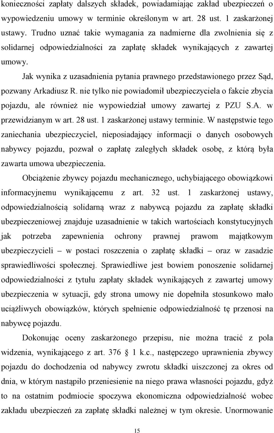 Jak wynika z uzasadnienia pytania prawnego przedstawionego przez Sąd, pozwany Arkadiusz R.