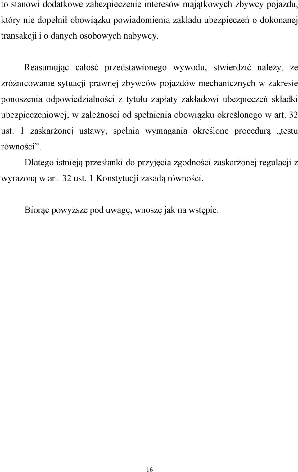 Reasumując całość przedstawionego wywodu, stwierdzić należy, że zróżnicowanie sytuacji prawnej zbywców pojazdów mechanicznych w zakresie ponoszenia odpowiedzialności z tytułu zapłaty