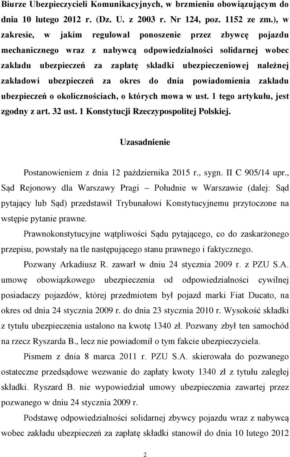 zakładowi ubezpieczeń za okres do dnia powiadomienia zakładu ubezpieczeń o okolicznościach, o których mowa w ust. 1 tego artykułu, jest zgodny z art. 32 ust. 1 Konstytucji Rzeczypospolitej Polskiej.