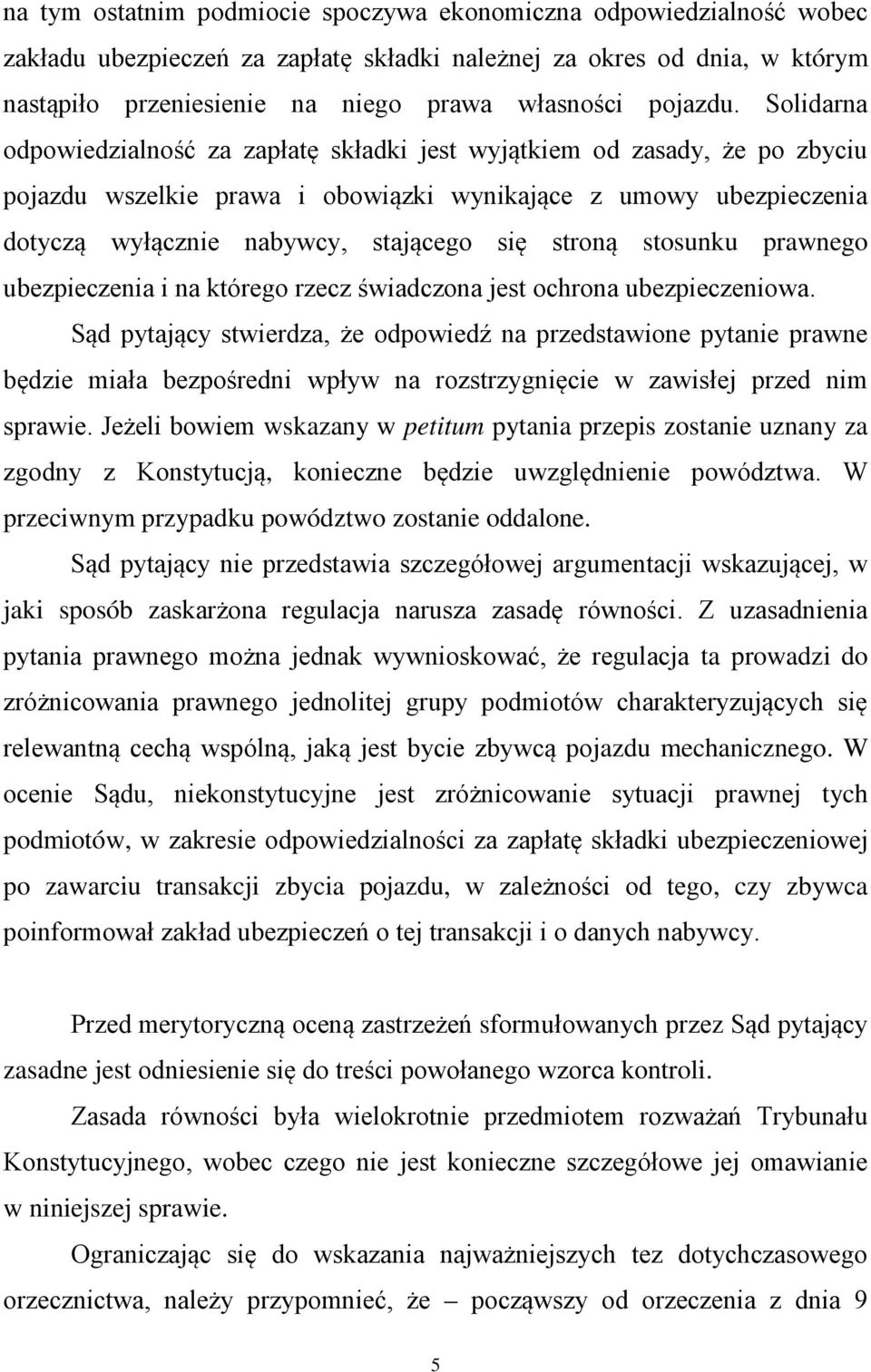 Solidarna odpowiedzialność za zapłatę składki jest wyjątkiem od zasady, że po zbyciu pojazdu wszelkie prawa i obowiązki wynikające z umowy ubezpieczenia dotyczą wyłącznie nabywcy, stającego się