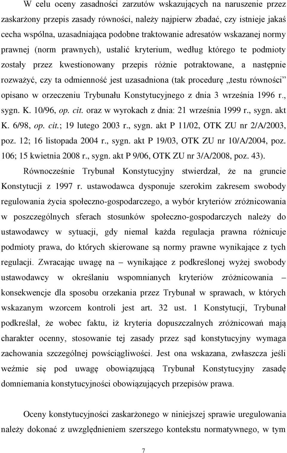 uzasadniona (tak procedurę testu równości opisano w orzeczeniu Trybunału Konstytucyjnego z dnia 3 września 1996 r., sygn. K. 10/96, op. cit. oraz w wyrokach z dnia: 21 września 1999 r., sygn. akt K.
