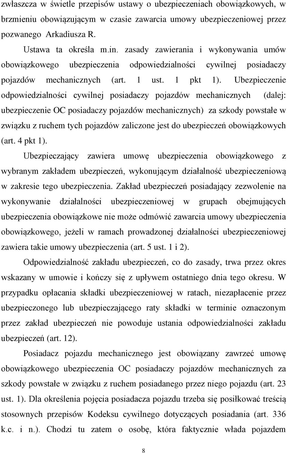 Ubezpieczenie odpowiedzialności cywilnej posiadaczy pojazdów mechanicznych (dalej: ubezpieczenie OC posiadaczy pojazdów mechanicznych) za szkody powstałe w związku z ruchem tych pojazdów zaliczone
