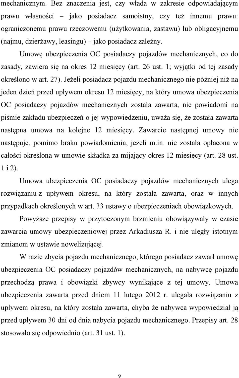 dzierżawy, leasingu) jako posiadacz zależny. Umowę ubezpieczenia OC posiadaczy pojazdów mechanicznych, co do zasady, zawiera się na okres 12 miesięcy (art. 26 ust.