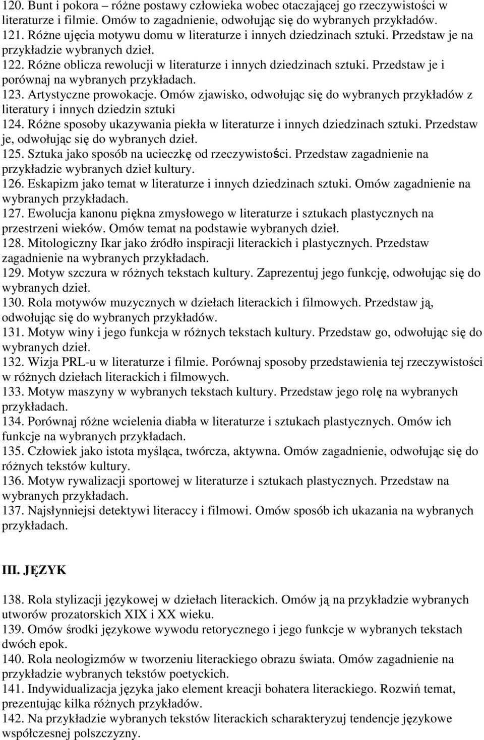 Przedstaw je i porównaj na 123. Artystyczne prowokacje. Omów zjawisko, odwołując się do wybranych przykładów z literatury i innych dziedzin sztuki 124.