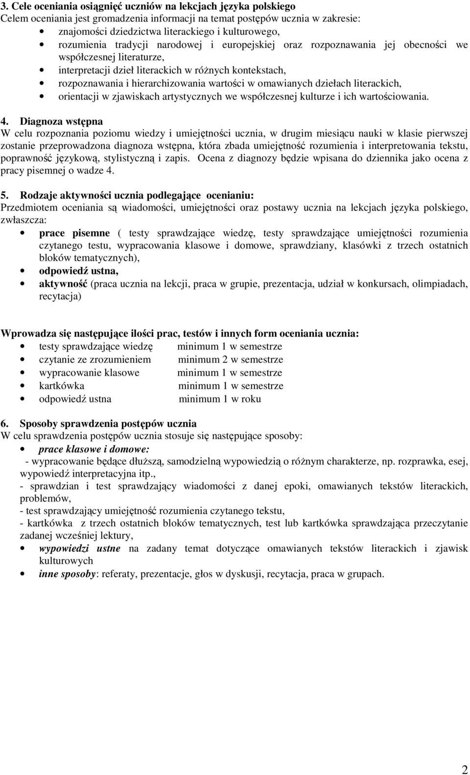 wartości w omawianych dziełach literackich, orientacji w zjawiskach artystycznych we współczesnej kulturze i ich wartościowania. 4.