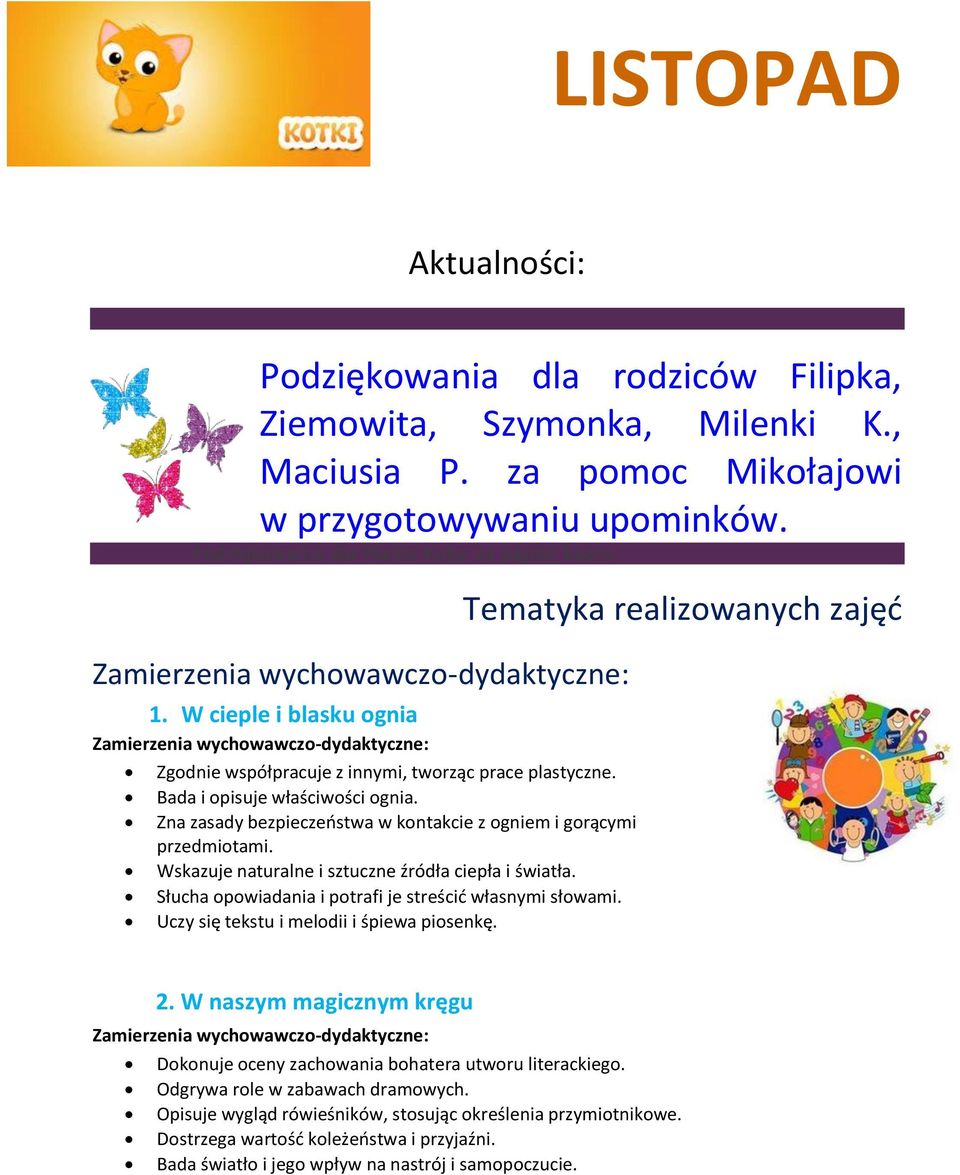 Zna zasady bezpieczeństwa w kontakcie z ogniem i gorącymi przedmiotami. Wskazuje naturalne i sztuczne źródła ciepła i światła. Słucha opowiadania i potrafi je streścić własnymi słowami.