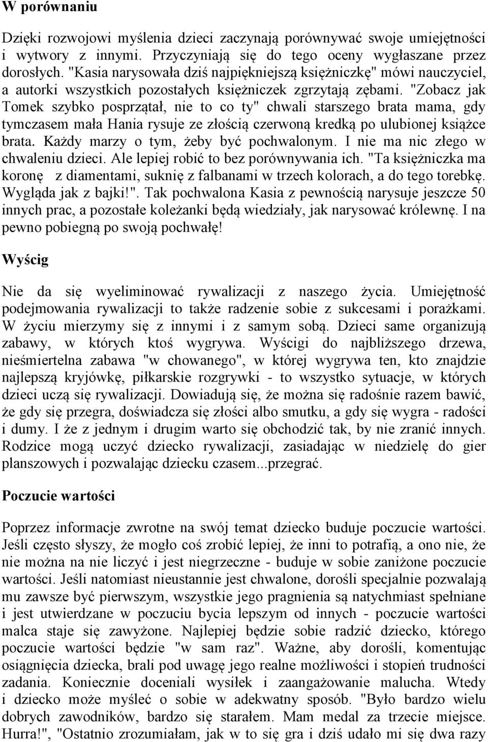 "Zobacz jak Tomek szybko posprzątał, nie to co ty" chwali starszego brata mama, gdy tymczasem mała Hania rysuje ze złością czerwoną kredką po ulubionej książce brata.