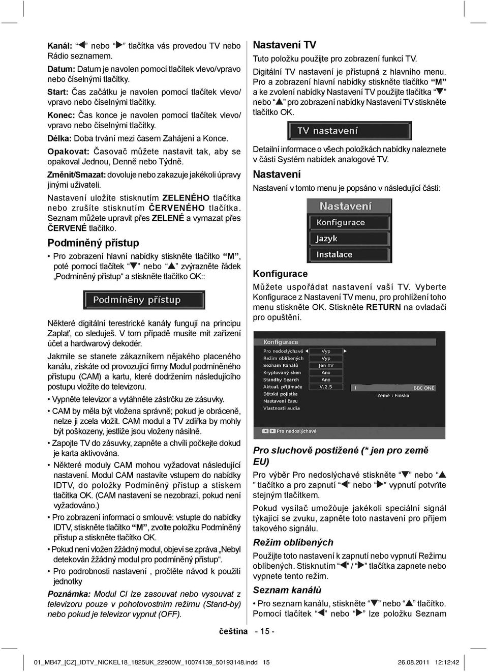 Délka: Doba trvání mezi časem Zahájení a Konce. Opakovat: Časovač můžete nastavit tak, aby se opakoval Jednou, Denně nebo Týdně. Změnit/Smazat: dovoluje nebo zakazuje jakékoli úpravy jinými uživateli.
