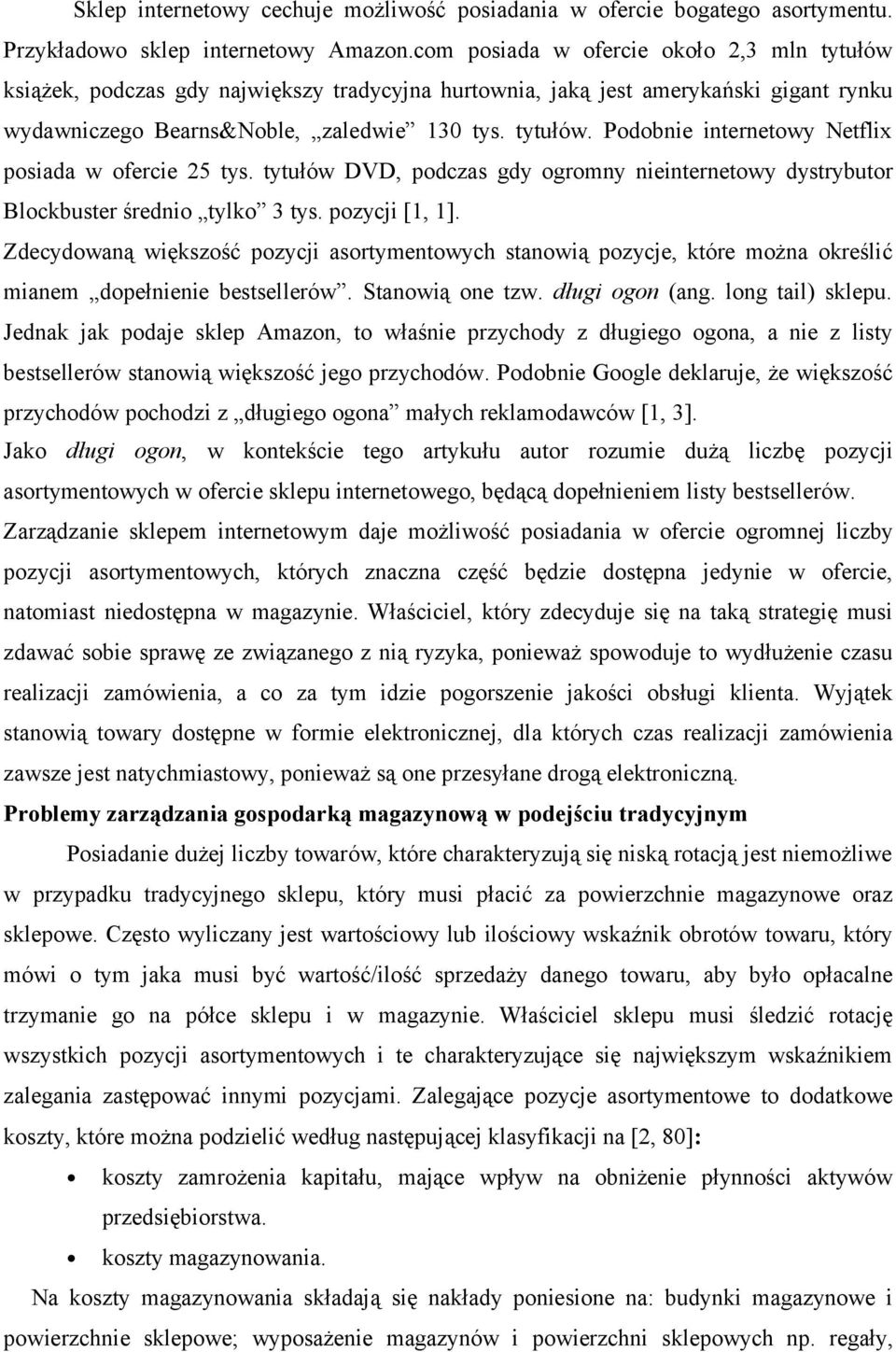 tytułów DVD, podczas gdy ogromny nieinternetowy dystrybutor Blockbuster średnio tylko 3 tys. pozycji [1, 1].