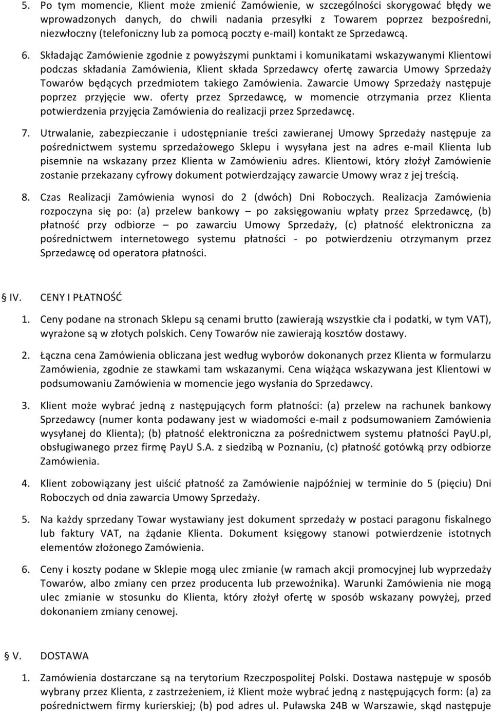 Składając Zamówienie zgodnie z powyższymi punktami i komunikatami wskazywanymi Klientowi podczas składania Zamówienia, Klient składa Sprzedawcy ofertę zawarcia Umowy Sprzedaży Towarów będących