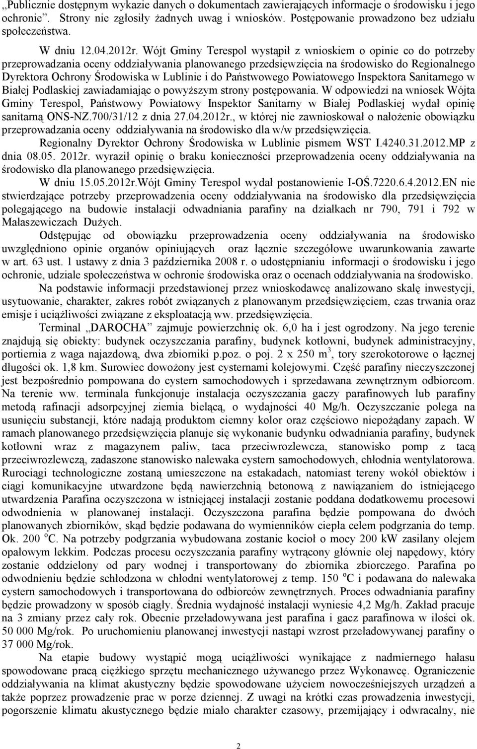 Wójt Gminy Terespol wystąpił z wnioskiem o opinie co do potrzeby przeprowadzania oceny oddziaływania planowanego przedsięwzięcia na środowisko do Regionalnego Dyrektora Ochrony Środowiska w Lublinie