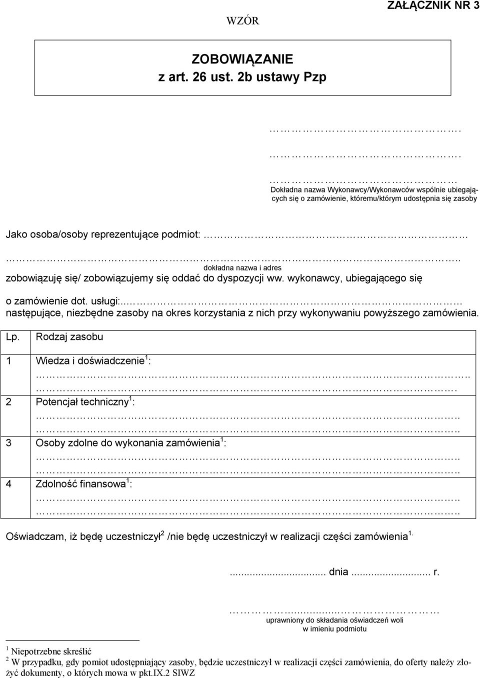 . dokładna nazwa i adres zobowiązuję się/ zobowiązujemy się oddać do dyspozycji ww. wykonawcy, ubiegającego się o zamówienie dot. usługi:.