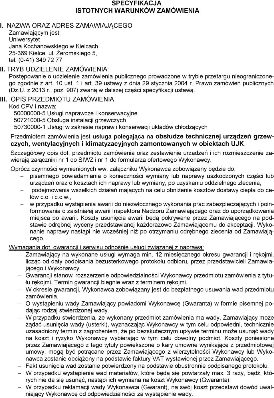 Prawo zamówień publicznych (Dz.U. z 2013 r., poz. 907) zwaną w dalszej części specyfikacji ustawą. III.