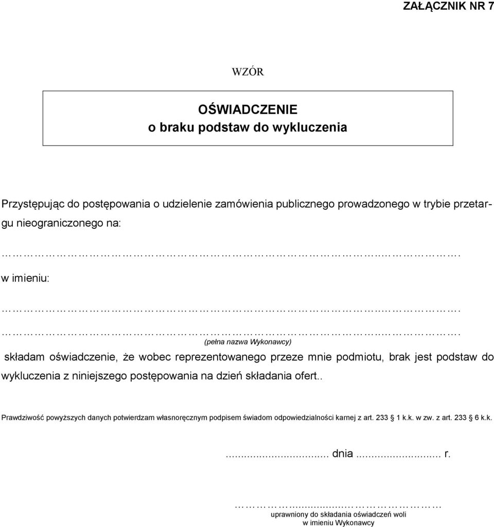 ..... (pełna nazwa Wykonawcy) składam oświadczenie, że wobec reprezentowanego przeze mnie podmiotu, brak jest podstaw do wykluczenia z niniejszego
