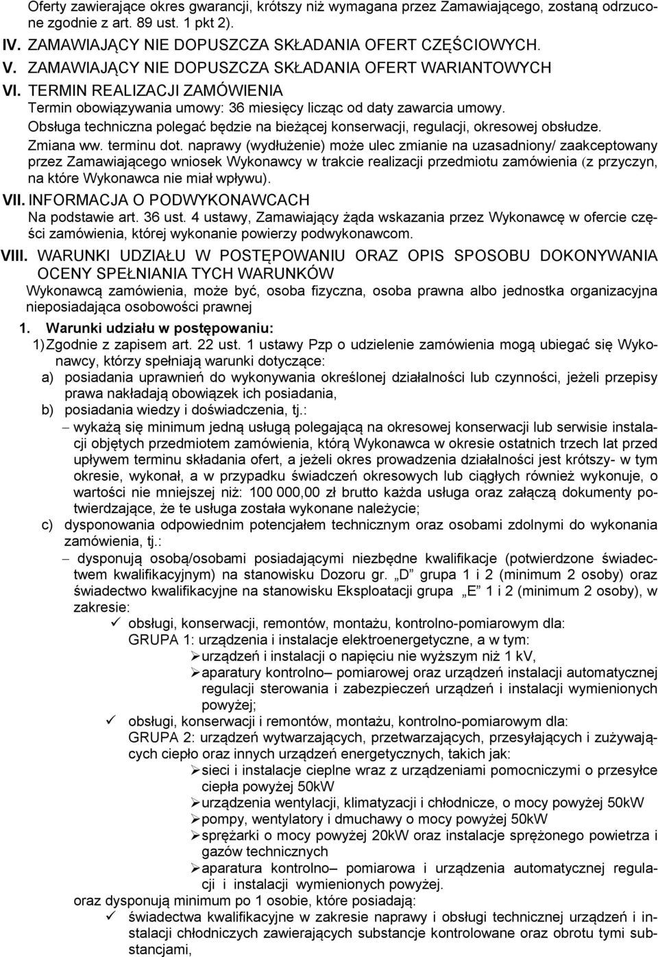 Obsługa techniczna polegać będzie na bieżącej konserwacji, regulacji, okresowej obsłudze. Zmiana ww. terminu dot.