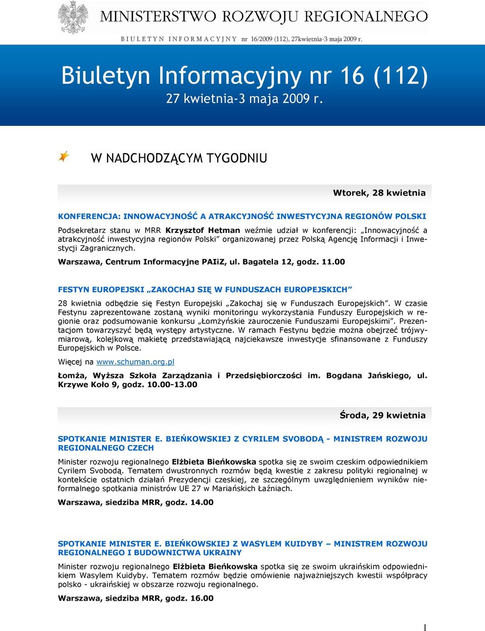 a atrakcyjność inwestycyjna regionów Polski organizowanej przez Polską Agencję Informacji i Inwestycji Zagranicznych. Warszawa, Centrum Informacyjne PAIiZ, ul. Bagatela 12, godz. 11.