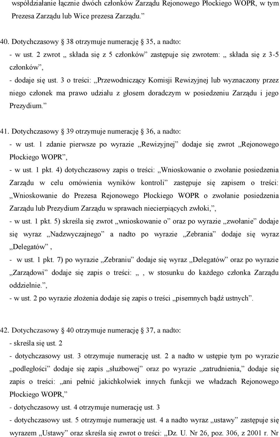 3 o treści: Przewodniczący Komisji Rewizyjnej lub wyznaczony przez niego członek ma prawo udziału z głosem doradczym w posiedzeniu Zarządu i jego Prezydium. 41.