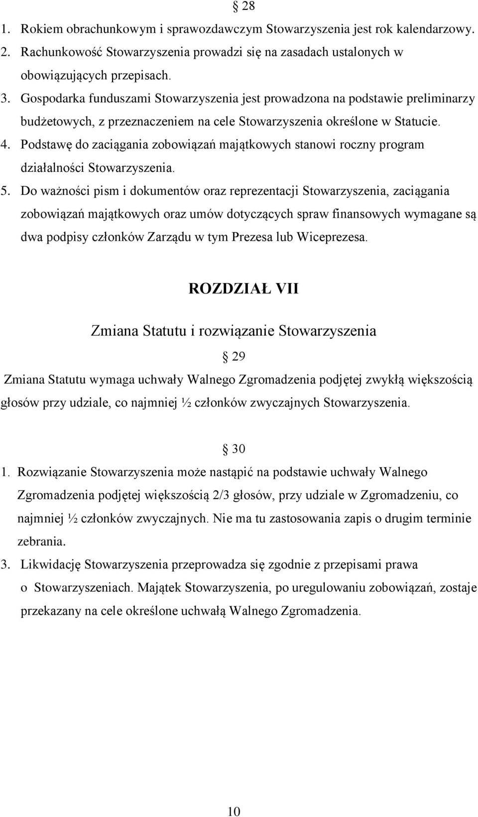 Podstawę do zaciągania zobowiązań majątkowych stanowi roczny program działalności Stowarzyszenia. 5.