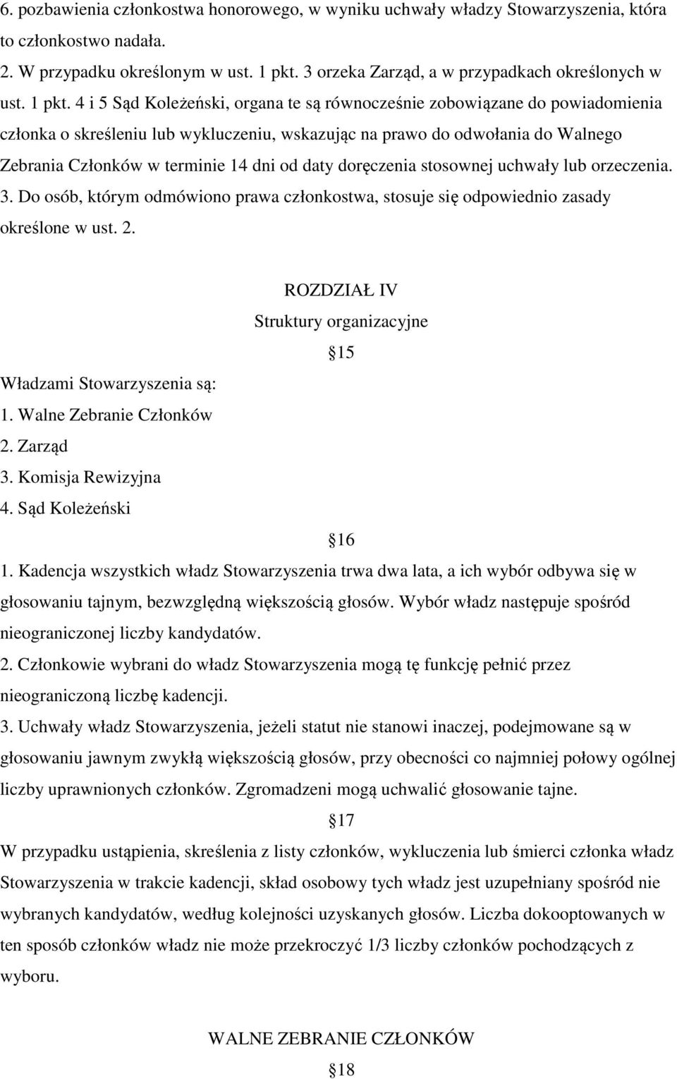 4 i 5 Sąd Koleżeński, organa te są równocześnie zobowiązane do powiadomienia członka o skreśleniu lub wykluczeniu, wskazując na prawo do odwołania do Walnego Zebrania Członków w terminie 14 dni od