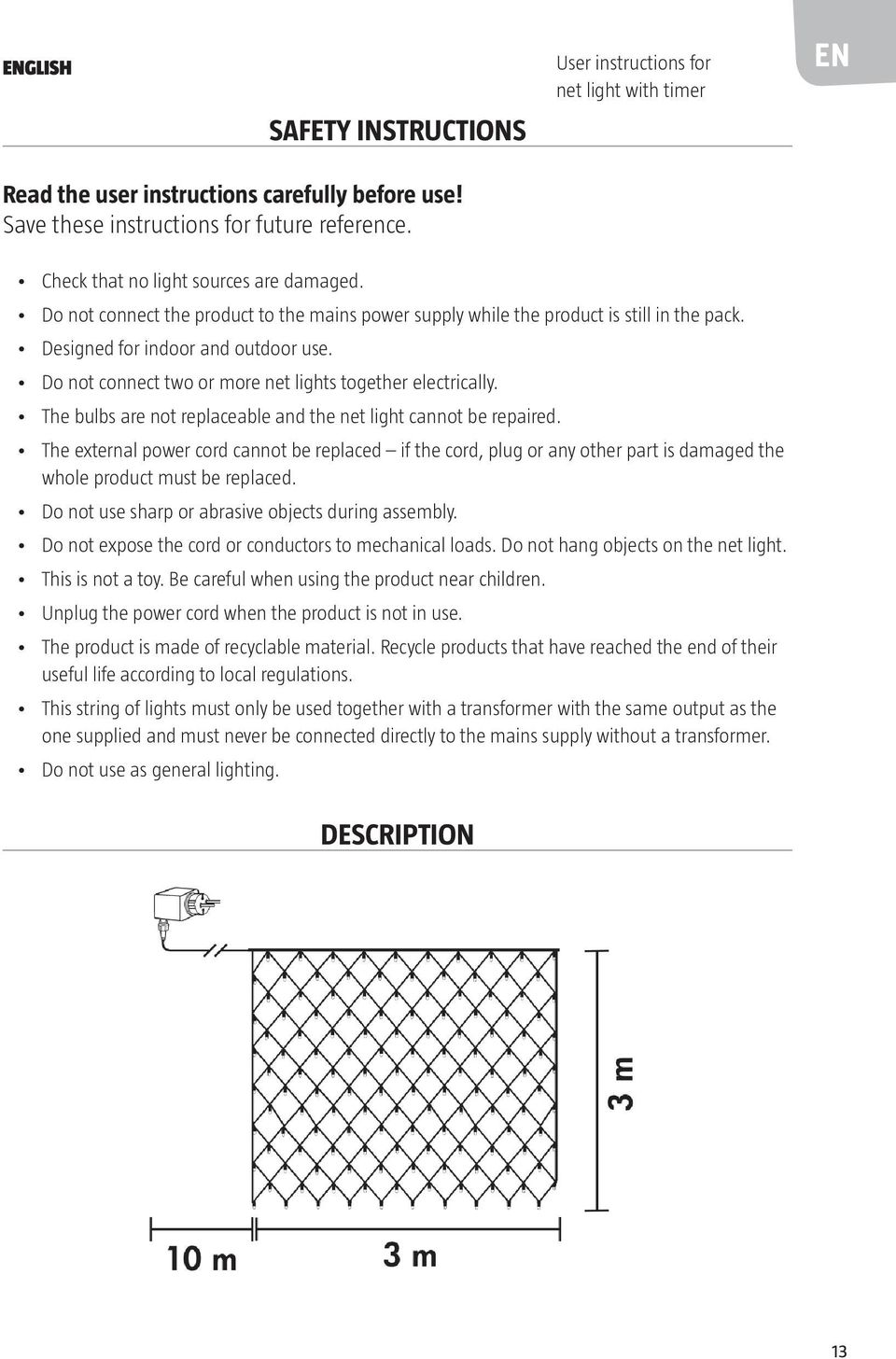 Do not connect two or more net lights together electrically. The bulbs are not replaceable and the net light cannot be repaired.