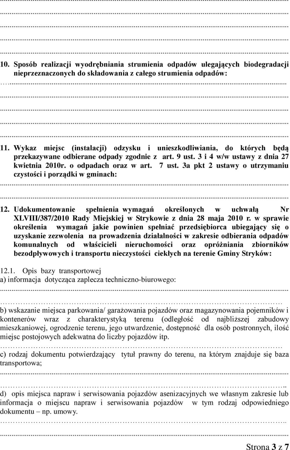 3a pkt 2 ustawy o utrzymaniu czystości i porządki w gminach: 12. Udokumentowanie spełnienia wymagań określonych w uchwałą Nr XLVIII/387/2010 Rady Miejskiej w Strykowie z dnia 28 maja 2010 r.