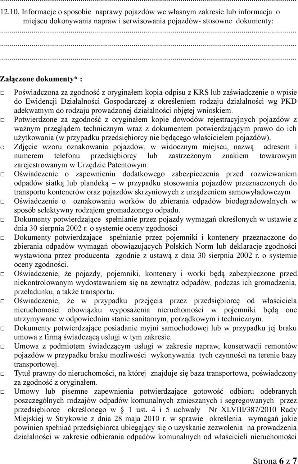 oryginałem kopia odpisu z KRS lub zaświadczenie o wpisie do Ewidencji Działalności Gospodarczej z określeniem rodzaju działalności wg PKD adekwatnym do rodzaju prowadzonej działalności objętej