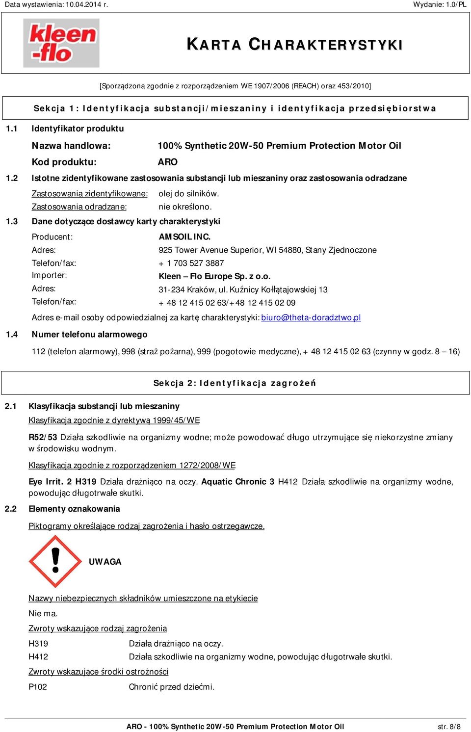 2 Istotne zidentyfikowane zastosowania substancji lub mieszaniny oraz zastosowania odradzane Zastosowania zidentyfikowane: Zastosowania odradzane: olej do silników. nie okre lono. 1.