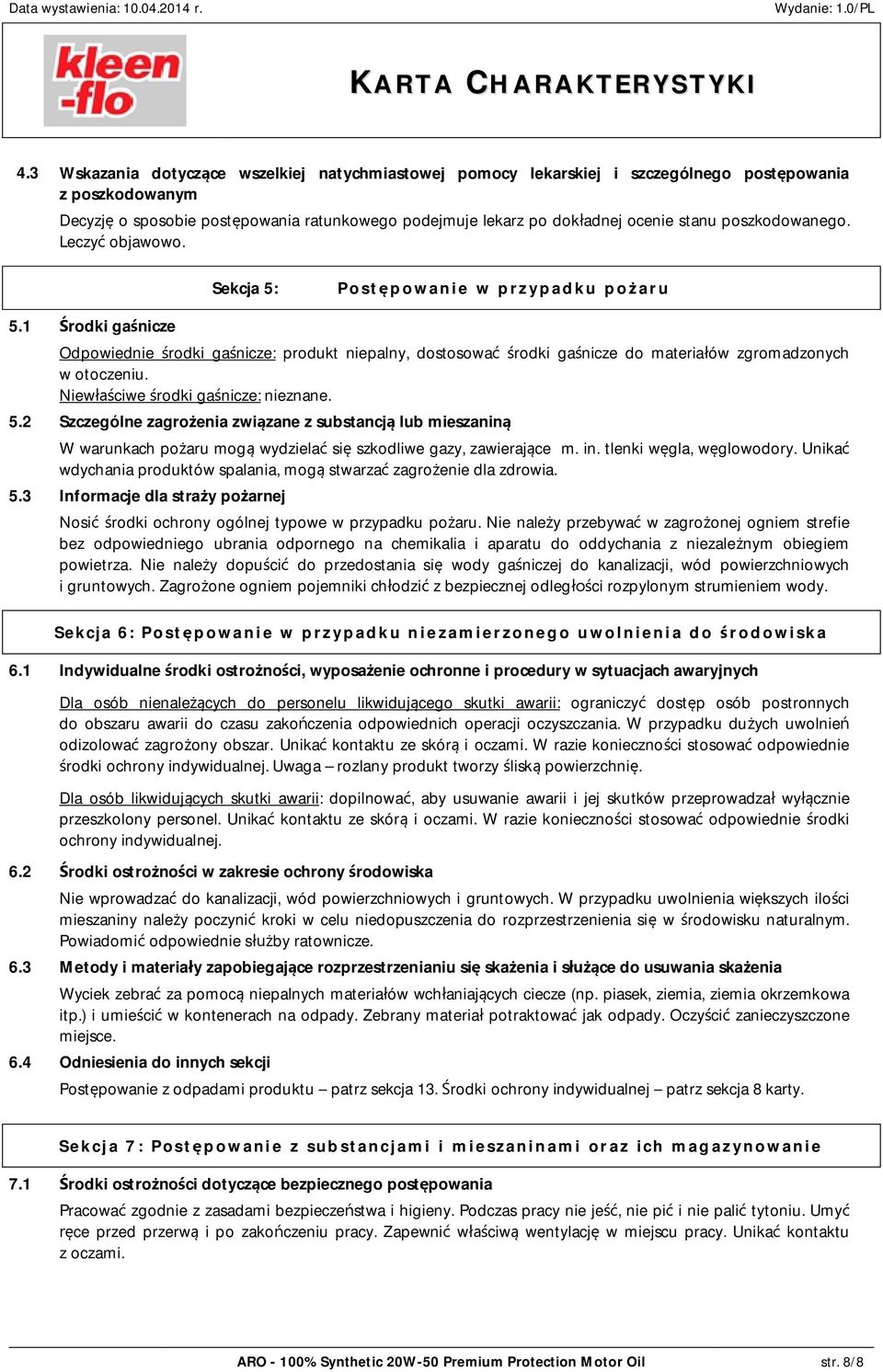 1 rodki ga nicze Odpowiednie rodki ga nicze: produkt niepalny, dostosowa rodki ga nicze do materia ów zgromadzonych w otoczeniu. Niew ciwe rodki ga nicze: nieznane. 5.