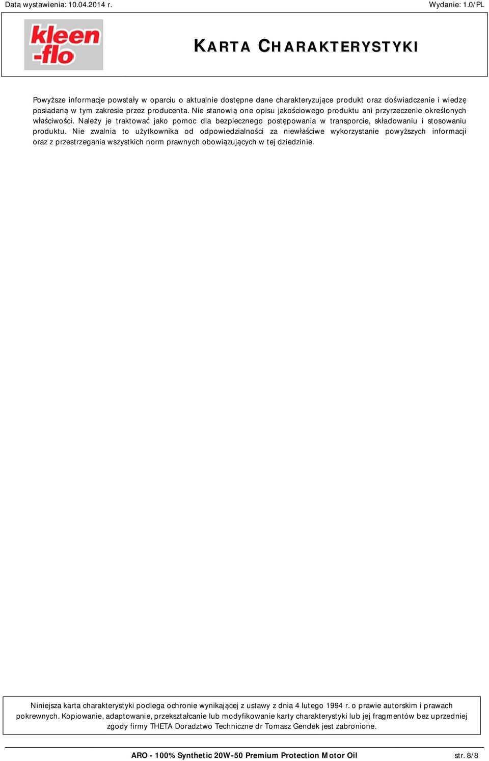 Nie zwalnia to u ytkownika od odpowiedzialno ci za niew ciwe wykorzystanie powy szych informacji oraz z przestrzegania wszystkich norm prawnych obowi zuj cych w tej dziedzinie.