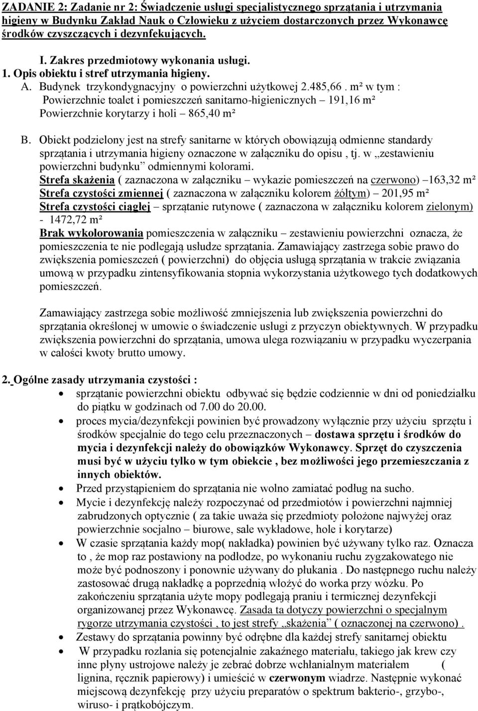 m² w tym : Powierzchnie toalet i pomieszczeń sanitarno-higienicznych 191,16 m² Powierzchnie korytarzy i holi 865,40 m² B.