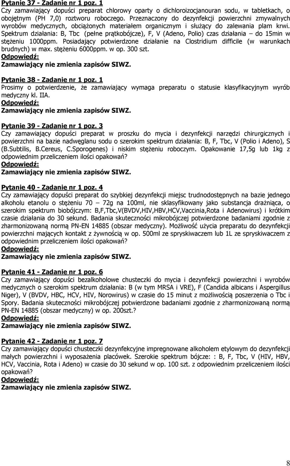 Spektrum działania: B, Tbc (pełne prątkobójcze), F, V (Adeno, Polio) czas działania do 15min w stężeniu 1000ppm.