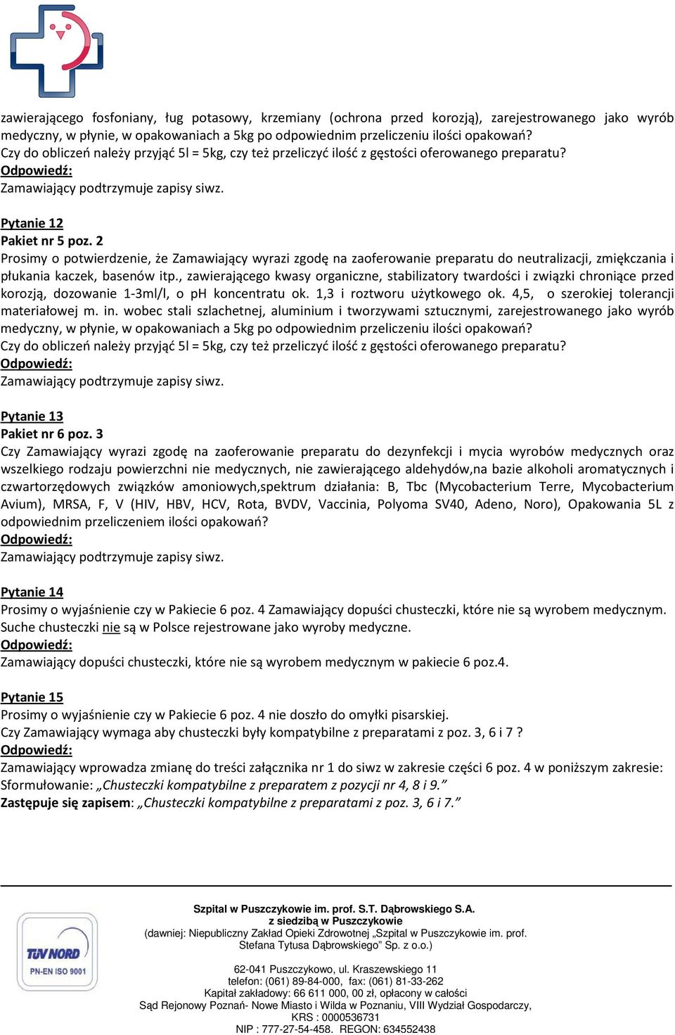 2 Prosimy o potwierdzenie, że Zamawiający wyrazi zgodę na zaoferowanie preparatu do neutralizacji, zmiękczania i płukania kaczek, basenów itp.
