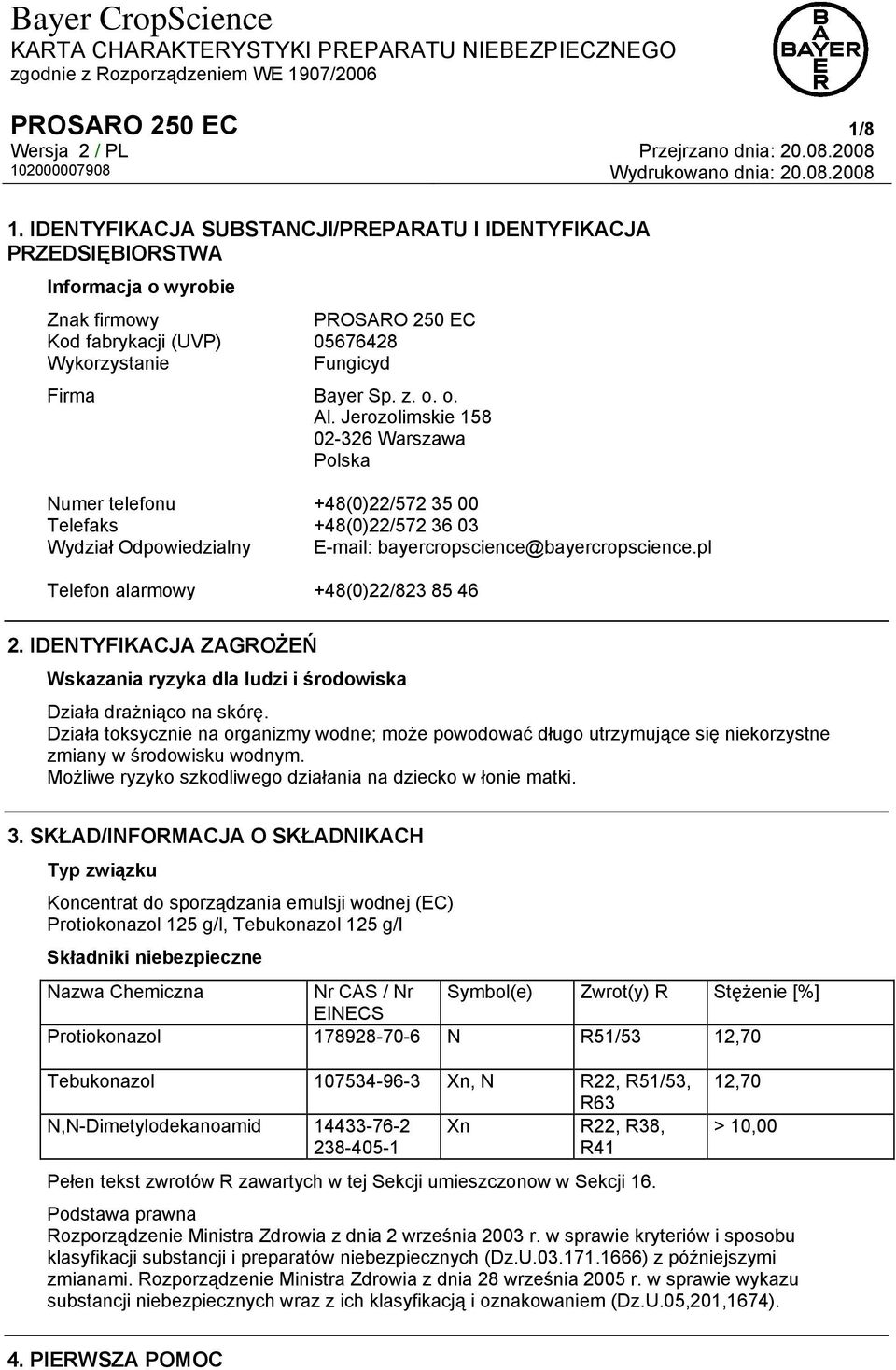 Jerozolimskie 158 02-326 Warszawa Polska Numer telefonu +48(0)22/572 35 00 Telefaks +48(0)22/572 36 03 Wydział Odpowiedzialny E-mail: bayercropscience@bayercropscience.