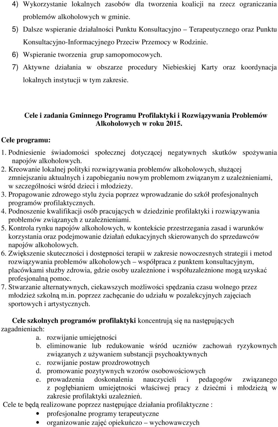 7) Aktywne działania w obszarze procedury Niebieskiej Karty oraz koordynacja lokalnych instytucji w tym zakresie.