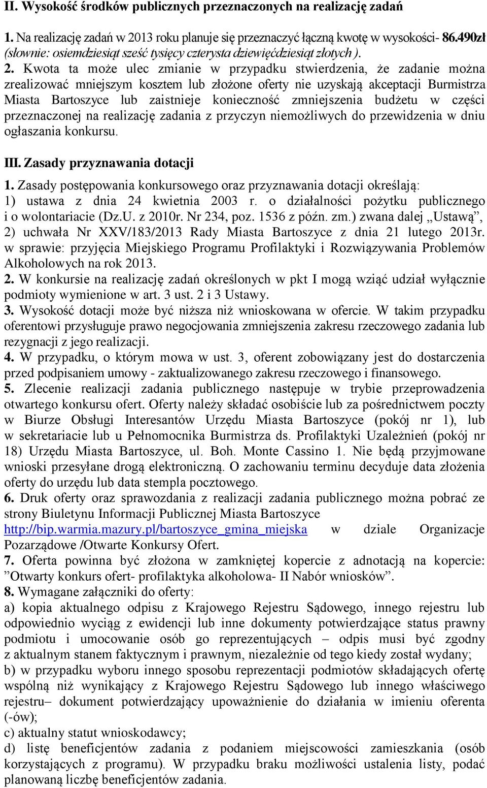 Kwota ta może ulec zmianie w przypadku stwierdzenia, że zadanie można zrealizować mniejszym kosztem lub złożone oferty nie uzyskają akceptacji Burmistrza Miasta Bartoszyce lub zaistnieje konieczność