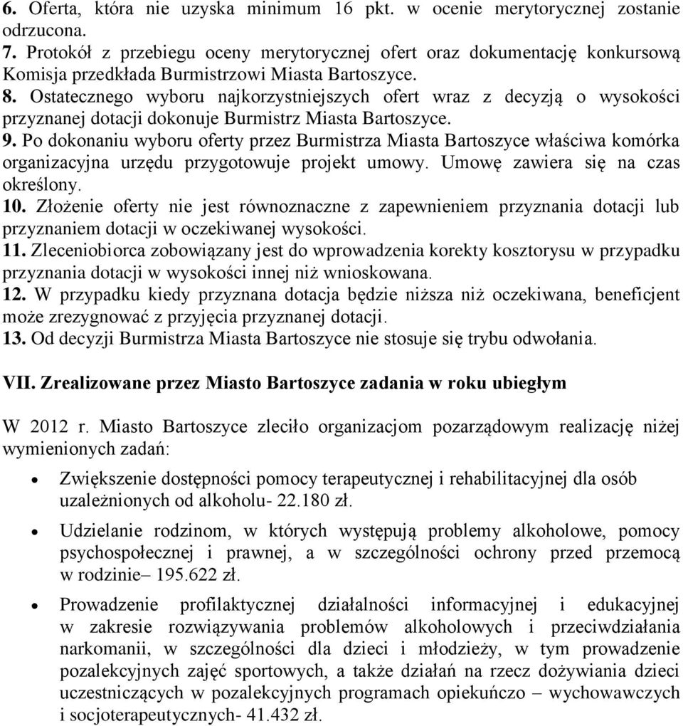 Ostatecznego wyboru najkorzystniejszych ofert wraz z decyzją o wysokości przyznanej dotacji dokonuje Burmistrz Miasta Bartoszyce. 9.