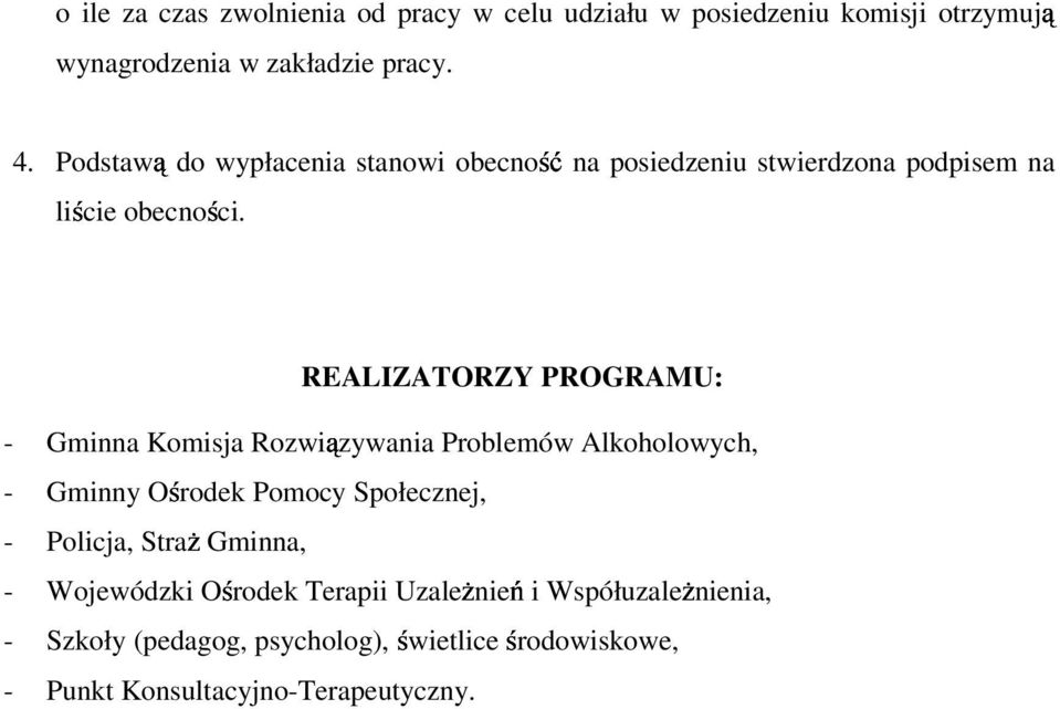 REALIZATORZY PROGRAMU: - Gminna Komisja Rozwiązywania Problemów Alkoholowych, - Gminny Ośrodek Pomocy Społecznej, - Policja,