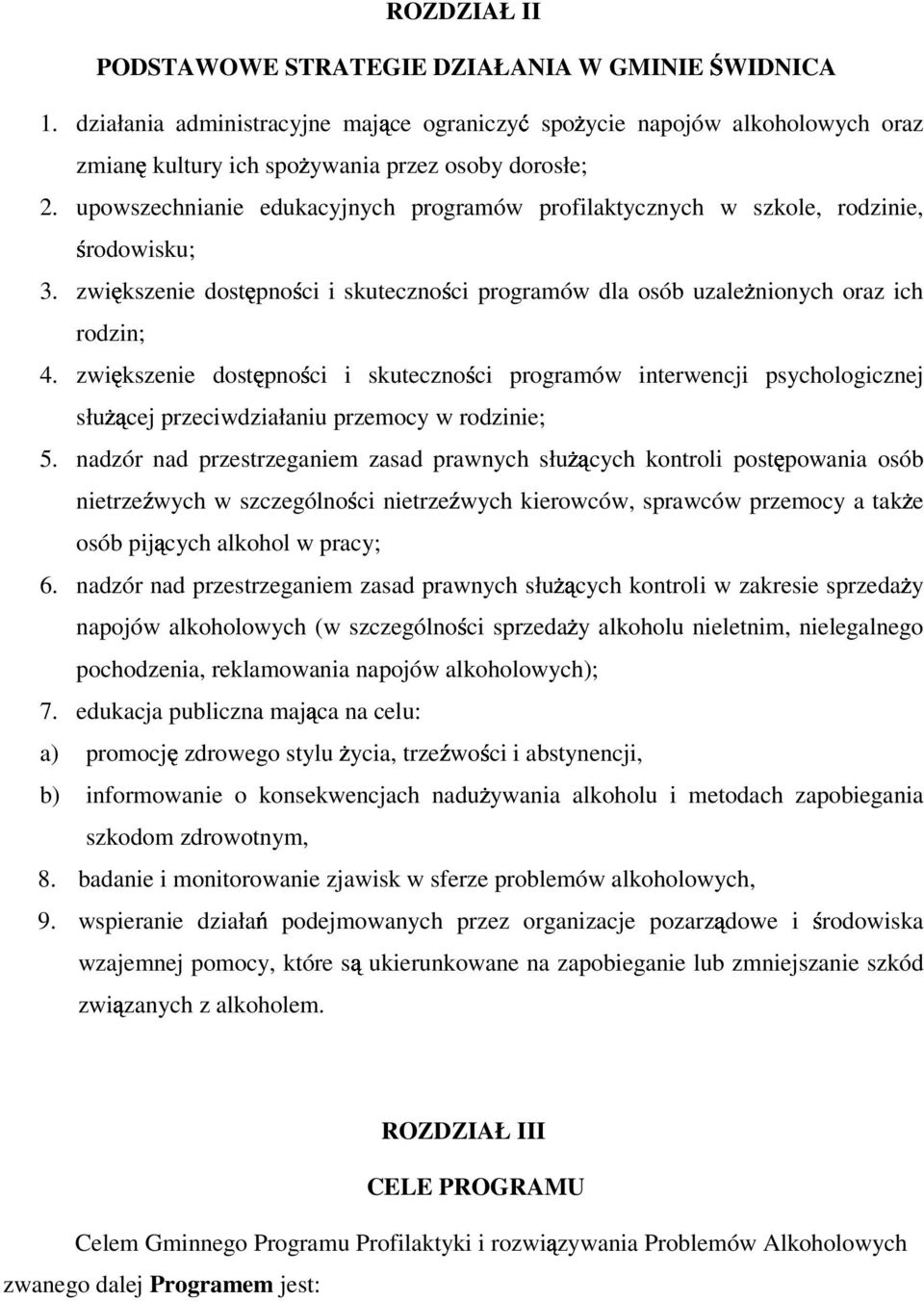 zwiększenie dostępności i skuteczności programów interwencji psychologicznej słuŝącej przeciwdziałaniu przemocy w rodzinie; 5.