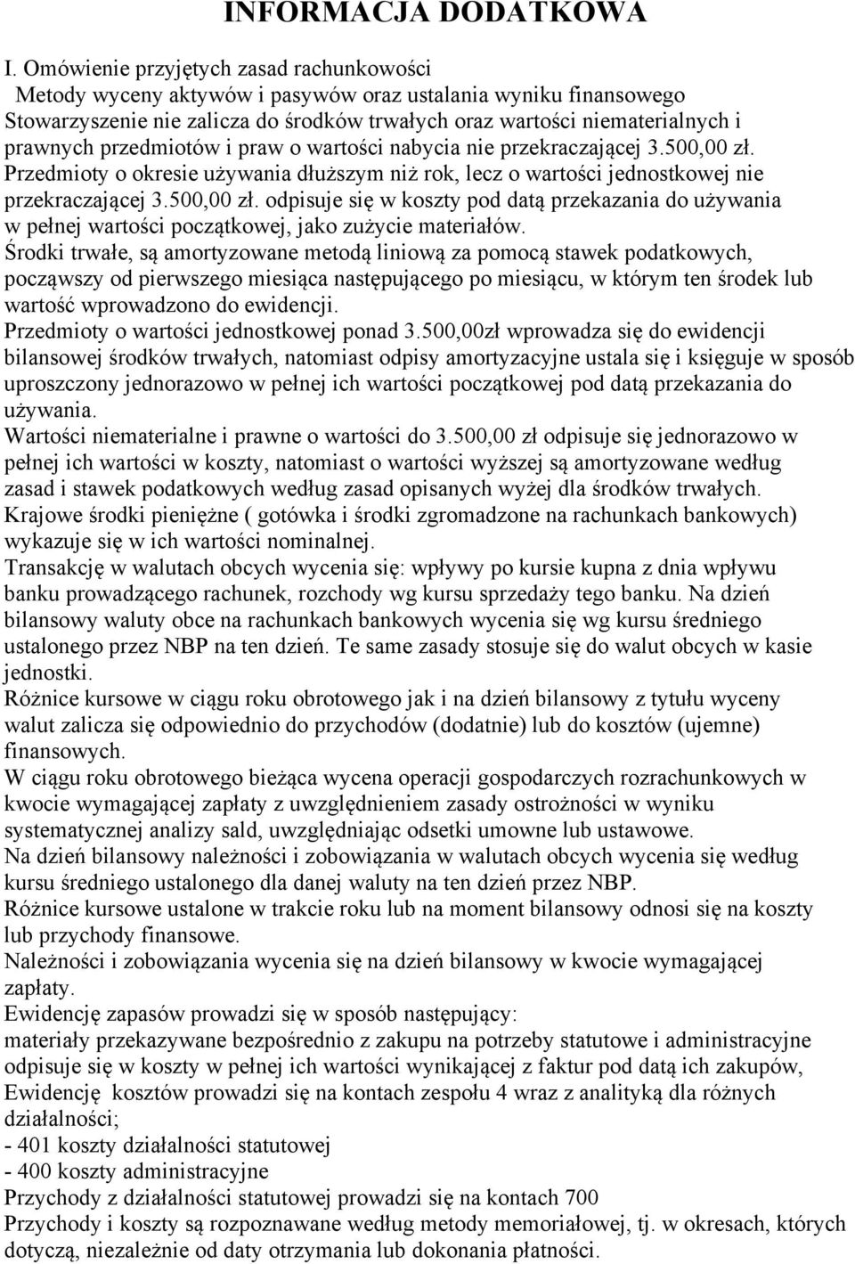 przedmiotów i praw o wartości nabycia nie przekraczającej 3.500,00 zł. Przedmioty o okresie używania dłuższym niż rok, lecz o wartości jednostkowej nie przekraczającej 3.500,00 zł. odpisuje się w koszty pod datą przekazania do używania w pełnej wartości początkowej, jako zużycie materiałów.