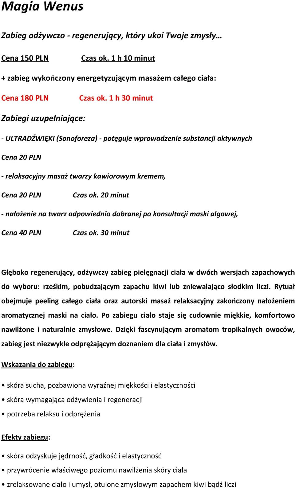 20 minut Głęboko regenerujący, odżywczy zabieg pielęgnacji ciała w dwóch wersjach zapachowych do wyboru: rześkim, pobudzającym zapachu kiwi lub zniewalająco słodkim liczi.