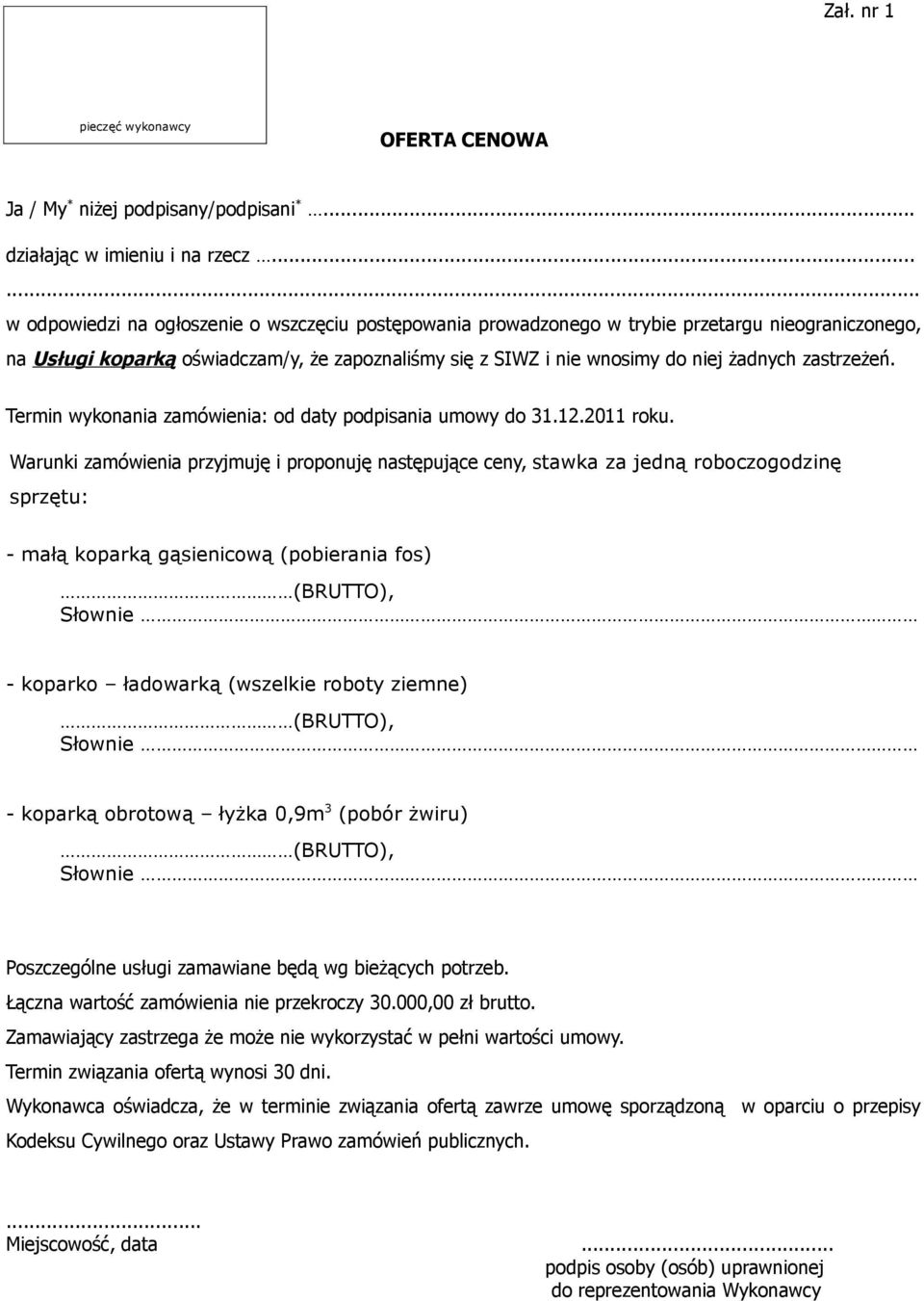 zastrzeżeń. Termin wykonania zamówienia: od daty podpisania umowy do 31.12.2011 roku.