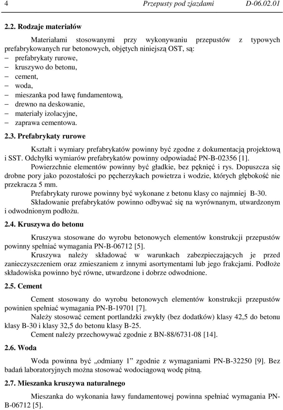 woda, mieszanka pod ławę fundamentową, drewno na deskowanie, materiały izolacyjne, zaprawa cementowa. 2.3.